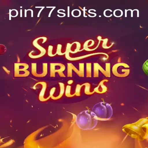 Exploring the Exciting World of SuperBurningWins with PIN77